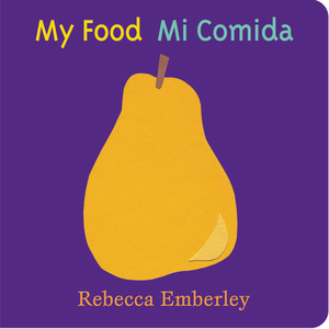 Mi Comida = My Food by Rebecca Emberley