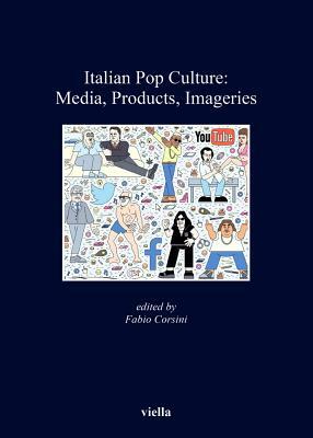 Italian Pop Culture: Media, Products, Imageries by Marco Bracci, Paolo Biondi, Milly Buonanno