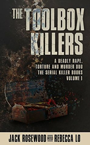 The Toolbox Killers: A Deadly Rape, Torture & Murder Duo (The Serial Killer Books Book 3) by Rebecca Lo, Jack Rosewood