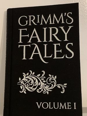 Grimm's Fairy Tales Volume I by Jacob Grimm, Wilhelm Grimm