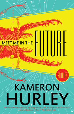 Meet Me in the Future: Stories by Kameron Hurley