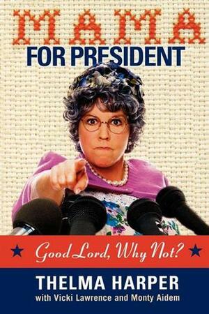 Mama for President: Good Lord, Why Not? by Thelma Harper, Monty Aidem