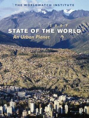 State of the World 2007: An Urban Planet by The Worldwatch Institute