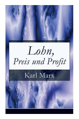 Lohn, Preis und Profit: Schriften zur Volkswirtschaftslehre: Mehrwerttheorie by Karl Marx