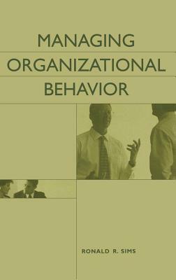 Managing Organizational Behavior by Ronald R. Sims