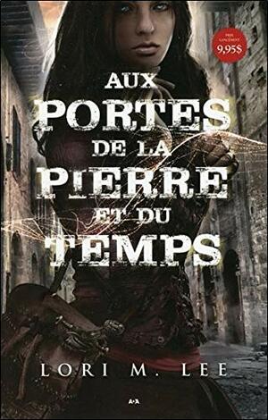 Aux Portes de la Pierre et du Temps by Lori M. Lee