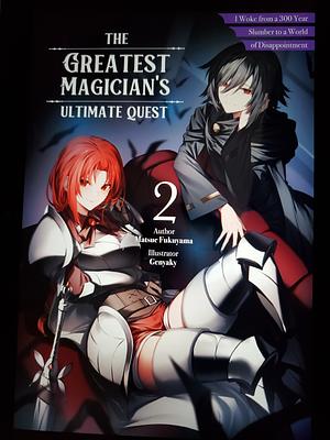 The Greatest Magician's Ultimate Quest: I Woke from a 300 Year Slumber to a World of Disappointment, Vol. 2 by Matsue Fukuyama