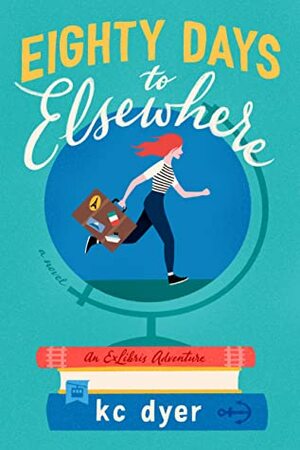 Eighty Days to Elsewhere by K.C. Dyer
