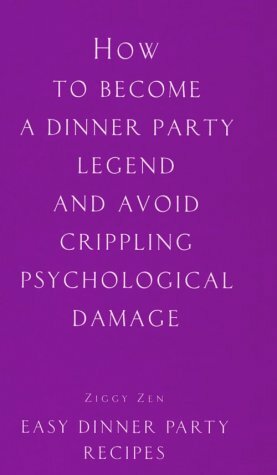 How to Become a Dinner Party Legend and Avoid Crippling Psychological Damage: Easy Dinner Party Recipes by Lagoon Books