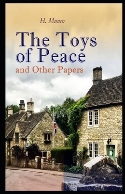 The Toys of Peace and Other Papers Illustrated by H.H. Munro