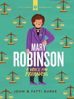 Mary Robinson: A Voice for Fairness by Fatti Burke, Kathi Burke, John Burke