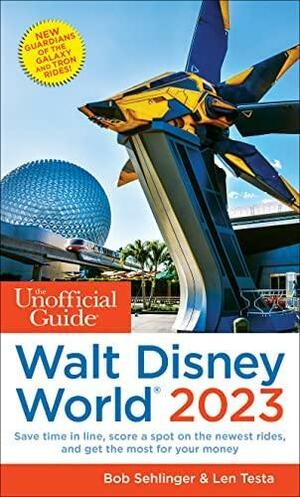 Unofficial Guide to Walt Disney World 2023 by Bob Sehlinger, Len Testa