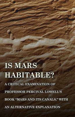 Is Mars Habitable? A Critical Examination of Professor Percival Lowell's Book Mars and its Canals, with an Alternative Explanation by Alfred Russel Wallace