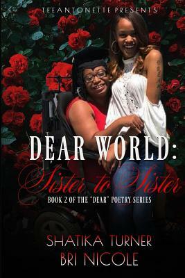 Dear World: Sister To Sister by Shatika Turner, Bri Nicole