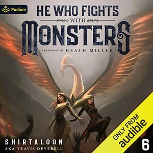 He Who Fights With Monsters, Book 6 by Shirtaloon, Travis Deverell