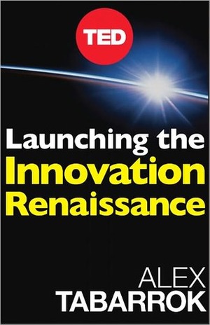 Launching The Innovation Renaissance: A New Path to Bring Smart Ideas to Market Fast by Alex Tabarrok
