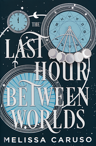 The Last Hour Between Worlds by Melissa Caruso