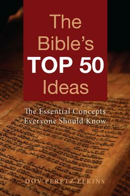 The Bible's Top 50 Ideas: The Essential Concepts Everyone Should Know by Dov Peretz Elkins