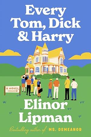 Every Tom, Dick & Harry: A Novel by Elinor Lipman