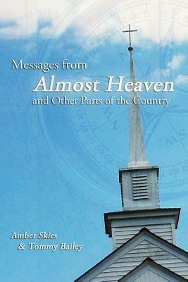 Messages from Almost Heaven: and Other Parts of the Country by Amber Skies, Tommy Bailey