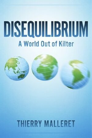 Disequilibrium: A World Out Of Kilter by Thierry Malleret
