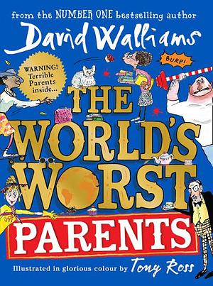 The World's Worst Parents by Tony Ross, David Walliams