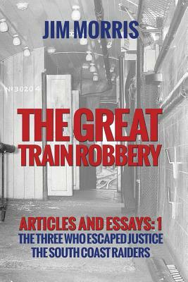 Great Train Robbery: Articles + Essays: 1: A Question of Alibi's + The Second Gang by Jim Morris