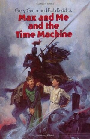 Max and Me and the Time Machine by Gery Greer, Robert Ruddick, Bob Ruddick