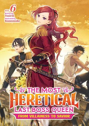 The Most Heretical Last Boss Queen: From Villainess to Savior (Light Novel) Vol. 6 by Tenichi, Suzunosuke