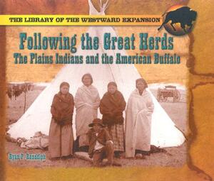 Following the Great Herds: The Plains Indians and the American Buffalo by Ryan P. Randolph