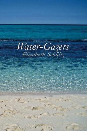 Water-Gazers by Elizabeth Schultz