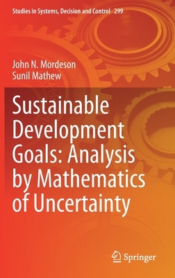 Sustainable Development Goals: Analysis by Mathematics of Uncertainty by John N. Mordeson, Sunil Mathew