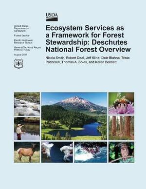 Ecosystem Services as a Framework for Forest Stewardship: Deschutes National Forest Overview by Karen Bennett, Jeff Kline, Dale Blahna, Thomas A. Spies, Trista Patterson, Nikola Smith, Robert Deal