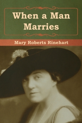 When a Man Marries by Mary Roberts Rinehart