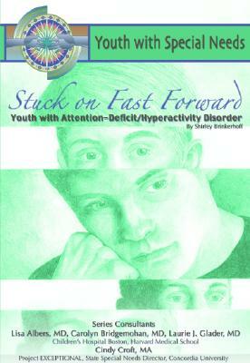 Stuck on Fast Forward: Youth with Attention Deficit Hyper Activity Disorder: Youth with Special Needs by Shirley Brinkerhoff