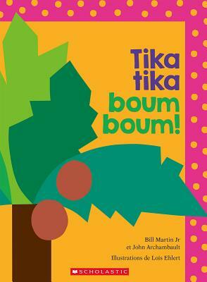 Tika Tika Boum Boum! = Chicka Chicka Boom Boom by Bill Martin Jr, John Archambault