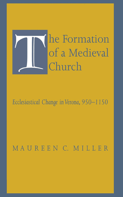 The Formation of a Medieval Church by Maureen C. Miller