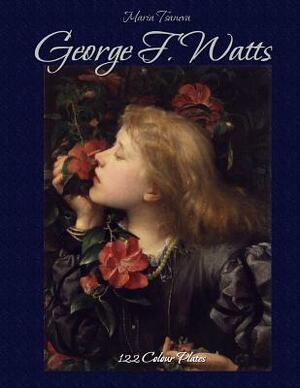 George F. Watts: 122 Colour Plates by Maria Tsaneva, Blago Kirov