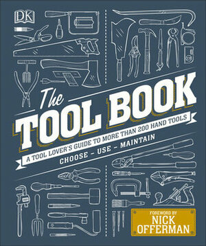 The Tool Book: A Tool Lover's Guide to Over 200 Hand Tools by Nick Offerman, D.K. Publishing