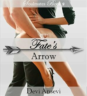 Fate's Arrow: Soulmates Book 2 by Devi Ansevi