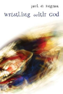 Wrestling with God by Paul O. Ingram