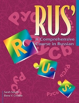 Rus': A Comprehensive Course In Russian by Sarah Smyth, Elena Crosbie