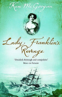 Lady Franklin's Revenge by Ken McGoogan