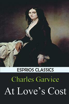 At Love's Cost (Esprios Classics) by Charles Garvice
