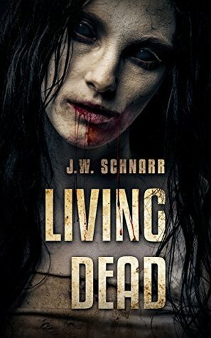 Living Dead: A Post Apocalyptic Thriller by J.W. Schnarr