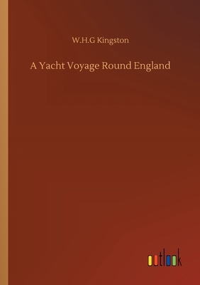 A Yacht Voyage Round England by W. H. G. Kingston