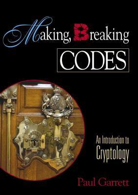 Making, Breaking Codes: Introduction to Cryptology by Paul Garrett