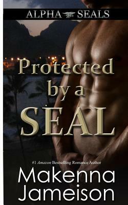 Protected by a SEAL by Makenna Jameison