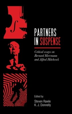 Partners in Suspense: Critical Essays on Bernard Herrmann and Alfred Hitchcock by 