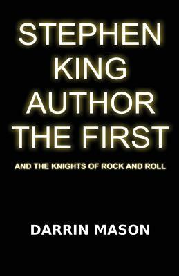 Stephen King Author the First and the Knights of Rock and Roll by Darrin Mason